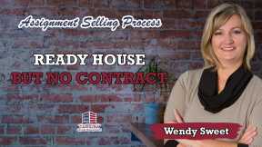 Ready House but no contract | Assignment Selling Process