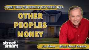 11. Other Peoples Money - 11 MORE Things Poor People Do That the Rich Avoid