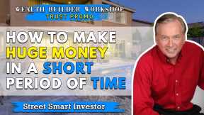 How To Make Huge Money in a Short Period of Time - Wealth Builders Workshop (Trust #5)