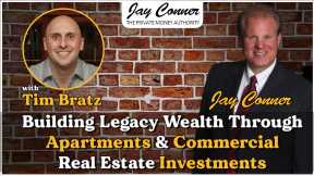 Tim Bratz - Building Legacy Wealth Through Apartments & Commercial Real Estate Investments