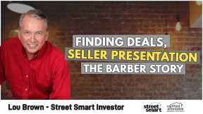 Finding Deals, Seller Presentation and the Barber Story