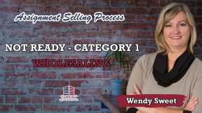 Not Ready - Category 1 - Wholesaling | Assignment Selling Process