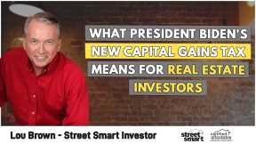 What President Biden's New Capital Gains Tax Means For Real Estate Investors