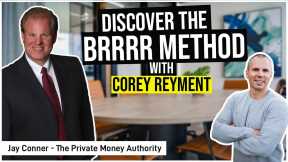Discover the BRRRR Method with Corey Reyment and Jay Conner, The Private Money Authority