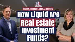 161 How Liquid Are Real Estate Investment Funds? | Passive Accredited Investor Show