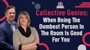 Collective Genius: When Being The Dumbest Person In The Room Is Good For You | Hard Money Lenders