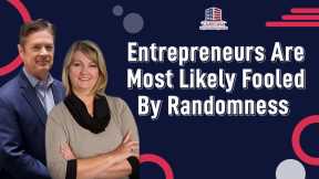 Entrepreneurs Are Most Likely Fooled By Randomness | Hard Money Lenders