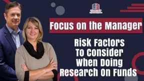 Focus On The Manager| Risk Factors To Consider When Doing Research On Funds
