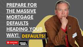 Prepare for the Massive Mortgage Defaults Heading Your Way!  Defaults!