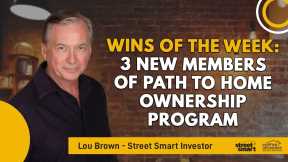 Wins of the Week: 3 New Members Of Path To Home Ownership Program | Street Smart Investor