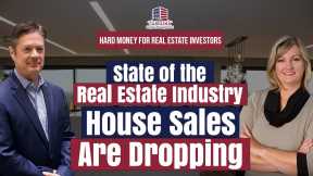 164 State of the RE Industry - House Sales Are Dropping | Hard Money For Real Estate Investors