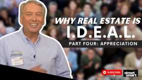 Why Real Estate Is I.D.E.A.L. - “A” =Appreciation - Part 4