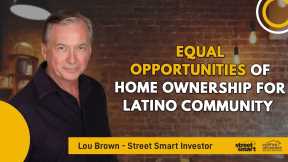 Equal Opportunities of Home Ownership for Latino Community | Street Smart Investor