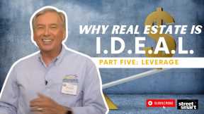 Why Real Estate Is I.D.E.A.L. - “L” = Leverage - Part 5