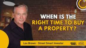 When Is The Right Time To Buy A Property?| Street Smart Investor