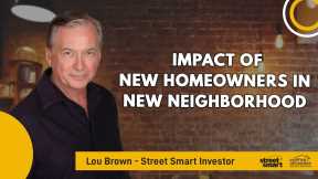 Impact Of New Homeowners In New Neighborhood | Street Smart Investor