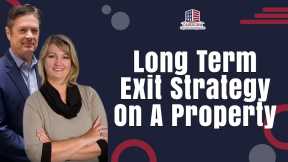 Long Term Exit Strategy On A Property | Hard Money Lenders