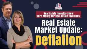 174 Real Estate Market Update - Deflation | REI Show - Hard Money for Real Estate Investors!