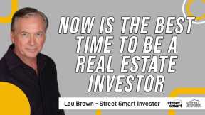 Now Is The Best Time To Be A Real Estate Investor  | Street Smart Investor