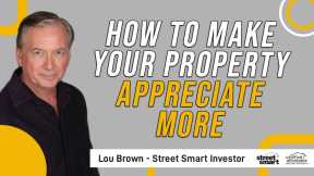 How To Make Your Property Appreciate More | Street Smart Investor