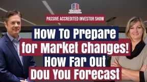 How To Prepare For Market Changes! How Far Out Do You Forecast? | Passive Accredited Investor Show