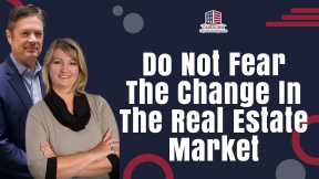 Do Not Fear The Change In The Real Estate Market | Hard Money Lenders