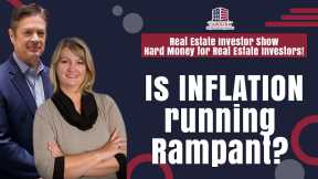 Is INFLATION running rampant? - Real Estate Investor Show - Hard Money for Real Estate Investors!