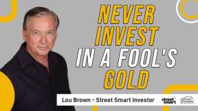 Never Invest In A Fool's Gold | Street Smart Investor