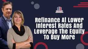 Refinance At Lower Interest Rates And Leverage The Equity To Buy More | Hard Money Lenders