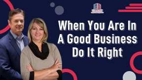 When You Are In A Good Business Do It Right | Hard Money for Real Estate Investors!