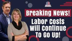 Breaking News! Labor Costs Will Continue To Go Up! | Hard Money Lenders
