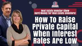 How To Raise Private Capital When Interest Rates Are Low