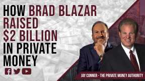 How Brad Blazar Raised $2 Billion In Private Money with Jay Conner, The Private Money Authority