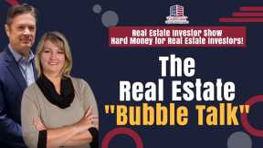 The Real Estate Bubble Talk | Hard Money  Lenders