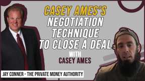 Casey Ames’s Negotiation Technique To Close A Deal | Jay Conner, The Private Money Authority