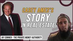 Casey Ames's Story In Real Estate | Jay Conner, The Private Money Authority