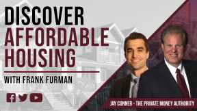 Discover Affordable Housing with Frank Furman & Jay Conner, The Private Money Authority