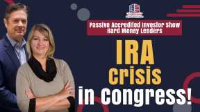 183 IRA Crisis in Congress! - Passive Accredited Investor Show | Hard Money Lenders