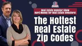 The Hottest Real Estate Zip Codes | REI Show - Hard Money for Real Estate Investors!