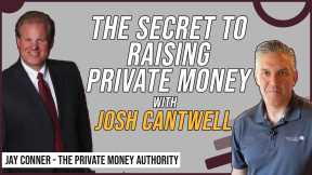 The Secret To Raising Private Money with Josh Cantwell & Jay Conner, The Private Money Authority