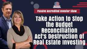 Take Action to Stop the Budget Reconciliation Act's Destruction of Real Estate Investing