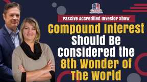 Compound Interest Should Be Considered the 8th Wonder of The World |Passive Accredited Investor