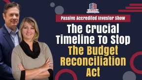The Crucial Timeline To Stop The Budget Reconciliation Act | Passive Accredited Investor