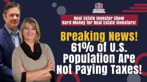 Breaking News! 61% of U.S. Population Are Not Paying Taxes! | Hard Money for Real Estate Investors