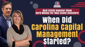 When Did Carolina Capital Management Started? | REI Show - Hard Money For Real Estate Investors!