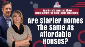 Are Starter Homes The Same As Affordable Houses? | REI Show - Hard Money For Real Estate Investors