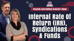 Internal Rate Of Return (IRR), Syndications & Funds | Passive Accredited Investor Show