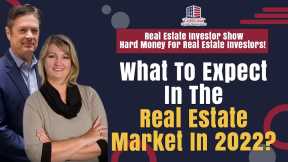 What To Expect In The Real Estate Market In 2022? | REI Show - Hard Money For Real Estate Investors