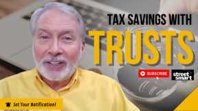 Step 6 :Tax Savings With Trusts | Street Smart Investor