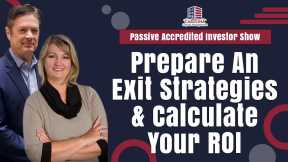 Prepare An Exit Strategies & Calculate Your ROI | Passive Accredited Investor Show